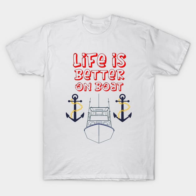 Life is Better On The Boat T-Shirt by irenelopezz